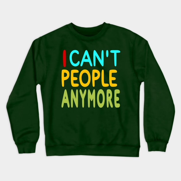 I Can't People Anymore - Back Crewneck Sweatshirt by SubversiveWare